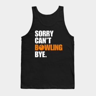 Sorry Cant Bowling Bye Tank Top